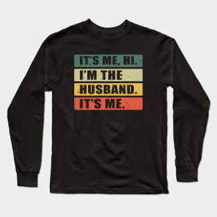 It's Me, Hi. I'm The Husband. It's Me. Long Sleeve T-Shirt